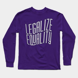 Legalize Equality Long Sleeve T-Shirt